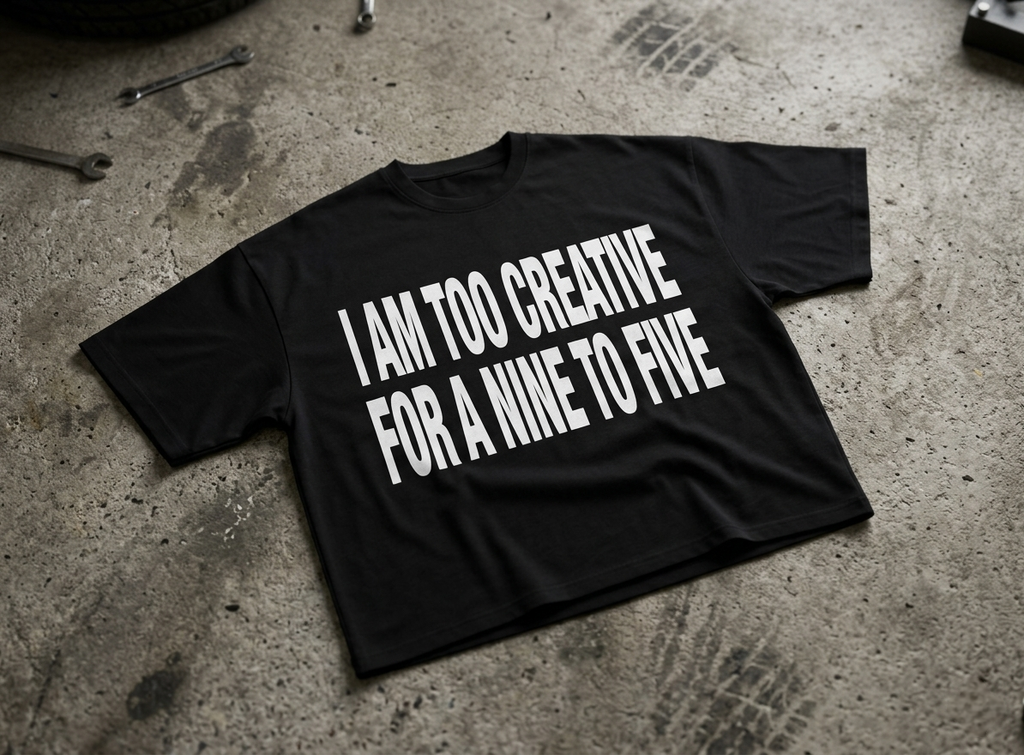 I'm too creative for a 9to5 tee-shirt